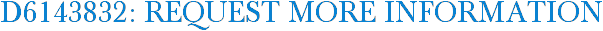 D6143832: Request More Information