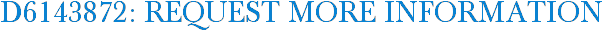 D6143872: Request More Information