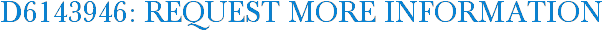 D6143946: Request More Information