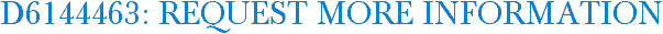 D6144463: Request More Information