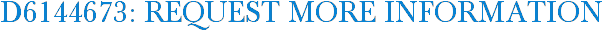 D6144673: Request More Information