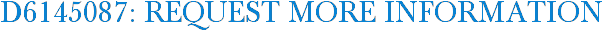 D6145087: Request More Information