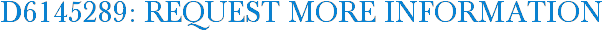 D6145289: Request More Information