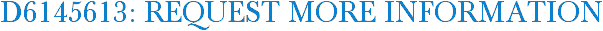 D6145613: Request More Information