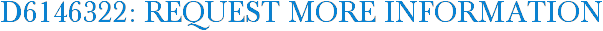 D6146322: Request More Information