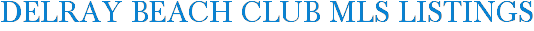 Delray Beach Club MLS Listings