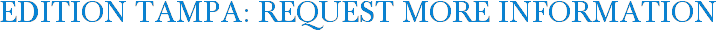EDITION Tampa: Request More Information