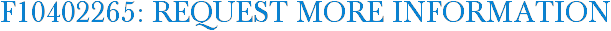 F10402265: Request More Information