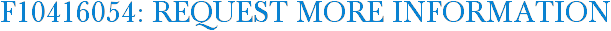 F10416054: Request More Information