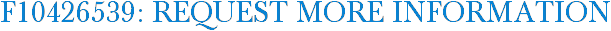 F10426539: Request More Information