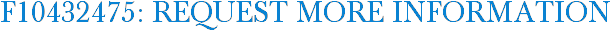 F10432475: Request More Information