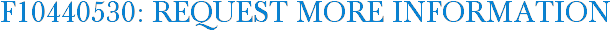 F10440530: Request More Information