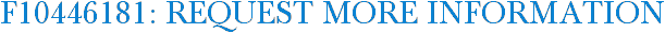 F10446181: Request More Information