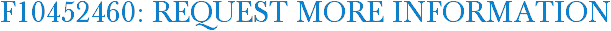 F10452460: Request More Information