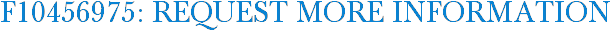 F10456975: Request More Information
