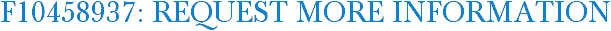 F10458937: Request More Information