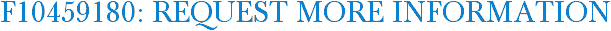 F10459180: Request More Information