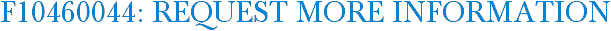 F10460044: Request More Information
