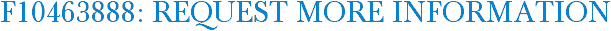 F10463888: Request More Information
