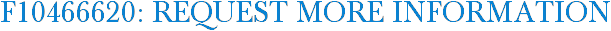 F10466620: Request More Information