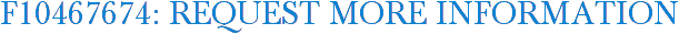 F10467674: Request More Information