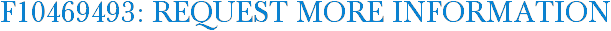 F10469493: Request More Information