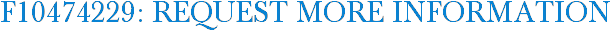 F10474229: Request More Information