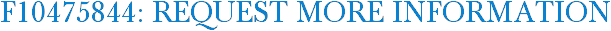 F10475844: Request More Information