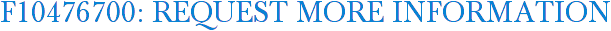 F10476700: Request More Information