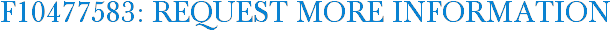 F10477583: Request More Information