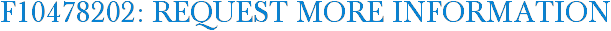 F10478202: Request More Information