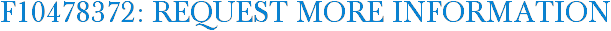 F10478372: Request More Information