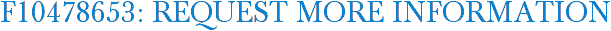 F10478653: Request More Information