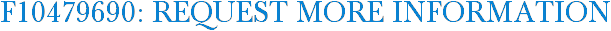 F10479690: Request More Information