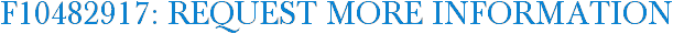 F10482917: Request More Information