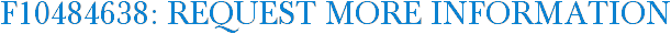 F10484638: Request More Information