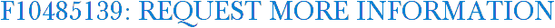 F10485139: Request More Information