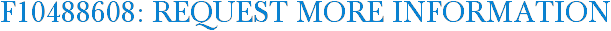 F10488608: Request More Information
