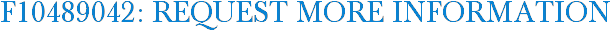 F10489042: Request More Information
