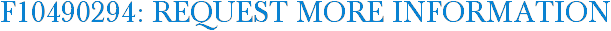 F10490294: Request More Information