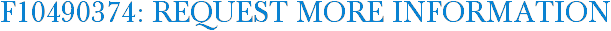 F10490374: Request More Information