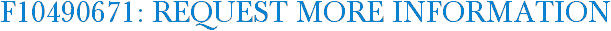 F10490671: Request More Information