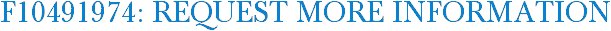 F10491974: Request More Information