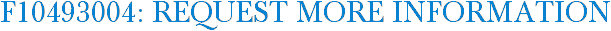 F10493004: Request More Information