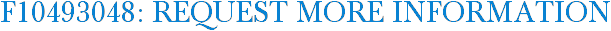F10493048: Request More Information
