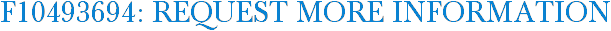 F10493694: Request More Information