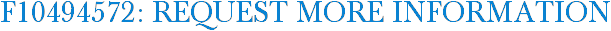 F10494572: Request More Information