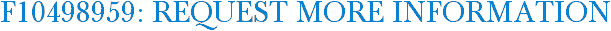 F10498959: Request More Information