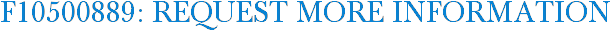 F10500889: Request More Information