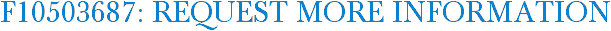 F10503687: Request More Information
